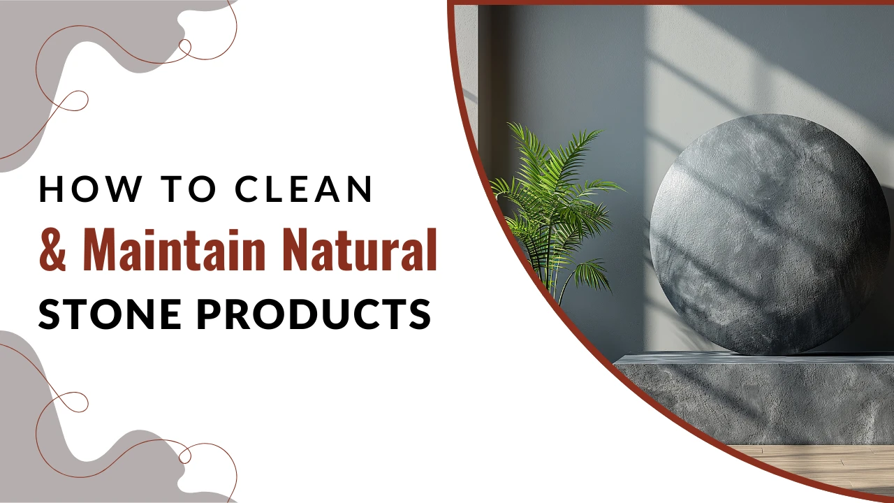 How to Clean & Maintain Natural Stone Products (1)