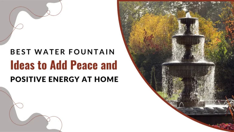 Best Water Fountain Ideas to Add Peace and Positive Energy at Home