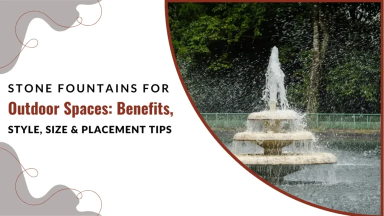 Stone Fountains for Outdoor Spaces Benefits, Styles & Maintenance Tips